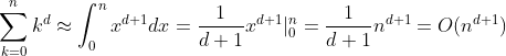 \sum _{k=0}^{n}k^{d}\approx \int _{0}^{n}x^{d+1}dx=\frac{1}{d+1}x^{d+1}|_{0}^{n}=\frac{1}{d+1}n^{d+1}=O(n^{d+1})