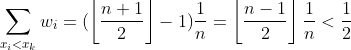 \sum _{x_{i}<x_{k}}{w_{i}}=(\left \lfloor \frac{n+1}{2} \right \rfloor-1)\frac{1}{n}=\left \lfloor \frac{n-1}{2} \right \rfloor\frac{1}{n}< \frac{1}{2}