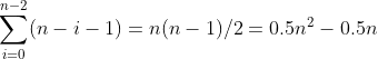 \sum^{n-2}_{i=0}(n-i-1)=n(n-1)/2=0.5n^2-0.5n