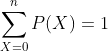\sum_{X=0}^{n}P(X)=1