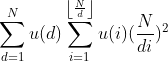 \sum_{d=1}^{N}u(d) \sum _{i=1}^{\left \lfloor \frac{N}{d} \right \rfloor} u(i)(\frac{N}{di})^{2}