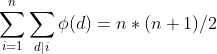 \sum_{i = 1}^{n} \sum_{d|i} \phi (d) = n*(n+1)/2