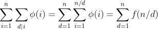 \sum_{i = 1}^{n} \sum_{d|i} \phi (i) = \sum_{d = 1}^{n} \sum_{i = 1}^{n/d} \phi (i) = \sum_{d = 1}^{n}f(n/d)