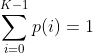 \sum_{i=0}^{K-1}p(i)=1