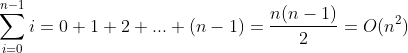 \sum_{i=0}^{n-1}i=0+1+2+...+(n-1)=\frac{n(n-1)}{2}=O(n^{2})
