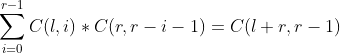 \sum_{i=0}^{r-1}C(l,i)*C(r,r-i-1)=C(l+r,r-1)