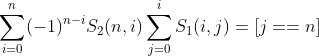 \sum_{i=0}^n(-1)^{n-i}S_2(n, i)\sum_{j=0}^{i}S_1(i, j)=[j==n]