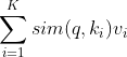 \sum_{i=1}^{K}sim(q,k_i)v_i