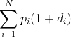 \sum_{i=1}^{N}p_{i}(1+d_{i})