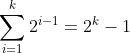 \sum_{i=1}^{k}2^{i-1}=2^{k}-1