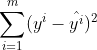 \sum_{i=1}^{m} (y^{^{i}}-\hat{y^{i}})^{2}
