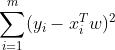 \sum_{i=1}^{m}(y_{i}-x_{i}^{T}w)^{2}