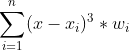 \sum_{i=1}^{n}(x-x_{i})^3*w_{i}