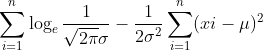 \sum_{i=1}^{n}\log_{e}\frac{1}{\sqrt{2\pi }\sigma }-\frac{1}{2\sigma ^{2}}\sum_{i=1}^{n}(xi-\mu )^{^{2}}