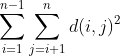 \sum_{i=1}^{n-1}\sum_{j=i+1}^{n}d(i,j)^{2}