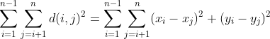 \sum_{i=1}^{n-1}\sum_{j=i+1}^{n}d(i,j)^{2} =\sum_{i=1}^{n-1}\sum_{j=i+1}^{n}(x_{i}-x_{j})^{2}+(y_{i}-y_{j})^{2}
