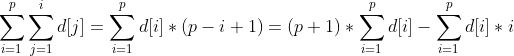 sum_{i=1}{p}sum_{j=1}{i}d[j]=sum_{i=1}{p}d[i]*(p-i+1)=(p+1)*sum_{i=1}{p}d[i]-sum_{i=1}^{p}d[i]*i