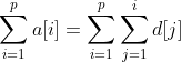 sum_{i=1}{p}a[i]=sum_{i=1}{p}sum_{j=1}^{i}d[j]