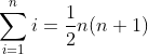sum_{i=1}^n i =frac{1}{2}n(n+1)