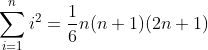 sum_{i=1}^n i^2 =frac {1}{6} n (n+1)(2n+1)