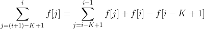\sum_{j=(i+1)-K+1}^{i}f[j]=\sum_{j=i-K+1}^{i-1}f[j]+f[i]-f[i-K+1]