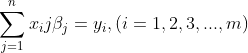 \sum_{j=1}^{n}x_ij \beta_j=y_i,(i=1,2,3,...,m)