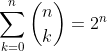\ sum_ {k = 0} ^ {n} \ binom {n} {k} = 2 ^ {n}