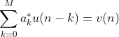 \sum_{k=0}^Ma_k^*u(n-k)=v(n)