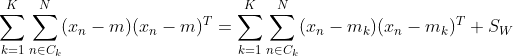 \sum_{k=1}^K\sum_{n\in C_k}^N(x_n-m)(x_n-m)^T=\sum_{k=1}^K\sum_{n\in C_k}^N(x_n-m_k)(x_n-m_k)^T+S_W