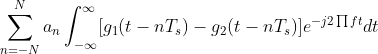 \sum_{n =- N}^{N}a_n\int_{-\infty }^{\infty }[g_1(t-nT_s)-g_2(t-nT_s)]e^{-j2\prod ft}dt