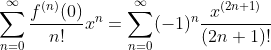 \sum_{n=0}^{\infty }\frac{f^{(n)}(0)}{n!}x^{n}=\sum_{n=0}^{\infty }(-1)^{n}\frac{x^{(2n+1)}}{(2n+1)!}