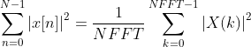 \sum_{n=0}^{N-1}\left | x[n] \right |^{2}=\frac{1}{NFFT}\sum_{k=0}^{NFFT-1}\left | X(k) \right |^{2}