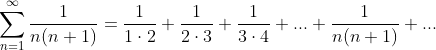\sum_{n=1}^{\infty }\frac{1}{n(n+1)}=\frac{1}{1\cdot 2}+\frac{1}{2\cdot 3}+\frac{1}{3\cdot 4}+...+\frac{1}{n(n+1)}+...