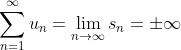 \sum_{n=1}^{\infty }u_{n}=\lim_{n\rightarrow \infty }s_{n}=\pm \infty