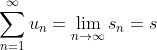 \sum_{n=1}^{\infty }u_{n}=\lim_{n\rightarrow \infty }s_{n}=s