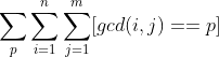 sum_{p} sum_{i=1}^{n}sum_{j=1}^{m} [ gcd(i,j)==p]