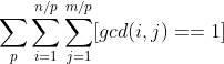 sum_{p} sum_{i=1}^{n/p}sum_{j=1}^{m/p} [ gcd(i,j)==1]