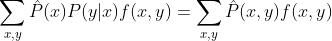 \sum_{x,y} \hat{P}(x)P(y|x)f(x,y) = \sum_{x,y} \hat{P}(x,y)f(x,y)