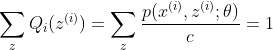 \sum_{z} Q_{i}(z^{(i)}) = \sum_{z} \frac{p(x^{(i)},z^{(i)};\theta)}{c}=1
