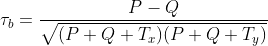\tau_b=\frac{P-Q}{\sqrt{(P+Q+T_x)(P+Q+T_y)}}