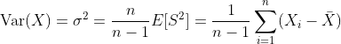 \text{Var}(X)=\sigma^2={n\over n-1}E[S^2] = {1\over n-1}\sum_{i=1}^n (X_i-\bar X)