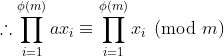 \therefore \prod_{i=1}^{\phi(m)}ax_i\equiv\prod_{i=1}^{\phi(m)}x_i\pmod m