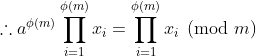 \therefore a^{\phi(m)}\prod_{i=1}^{\phi(m)}x_i=\prod_{i=1}^{\phi(m)}x_i\pmod m