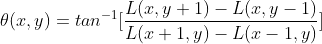 \theta (x,y)=tan^{-1}[\frac{L(x,y+1)-L(x,y-1)}{L(x+1,y)-L(x-1,y)}]