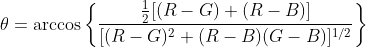 \theta = \arccos \left \{ \frac{\frac{1}{2}[(R-G)+(R-B)]}{[(R-G)^{2}+(R-B)(G-B)]^{1/2}} \right \}