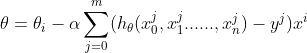 \theta = \theta_{i} - \alpha \sum_{j=0}^{m}(h_{\theta }(x_{0}^{j},x_{1}^{j}......,x_{n}^{j})-y^{j})x^{i}
