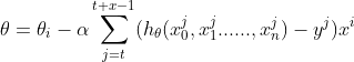 \theta = \theta_{i} - \alpha \sum_{j=t}^{t+x-1}(h_{\theta }(x_{0}^{j},x_{1}^{j}......,x_{n}^{j})-y^{j})x^{i}