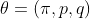 \theta =(\pi ,p,q)