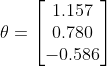 \theta =\begin{bmatrix} 1.157\\ 0.780\\ -0.586 \end{bmatrix}