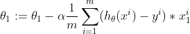 \theta _{1}:=\theta _{1} - \alpha \frac{1}{m}\sum_{i=1}^{m}(h_{\theta }(x^{i})-y^{i})*x_1^i